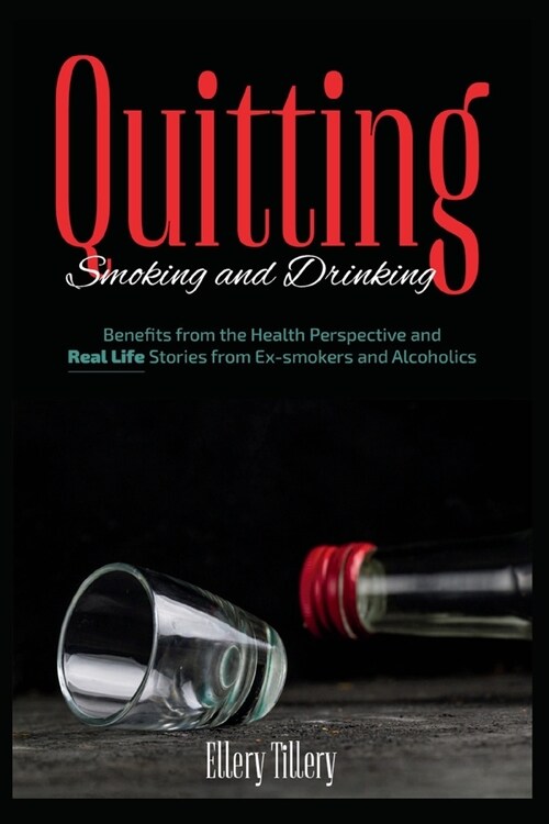 Quitting Smoking and Drinking: Benefits from the Health Perspective and Real Life Stories from Ex- smokers and Alcoholics (Paperback)