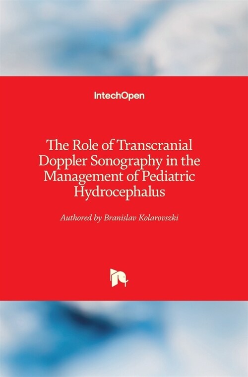 The Role of Transcranial Doppler Sonography in the Management of Pediatric Hydrocephalus (Hardcover)