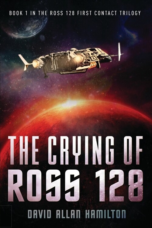 The Crying of Ross 128: Book 1 in the Ross 128 First Contact Trilogy (Paperback)