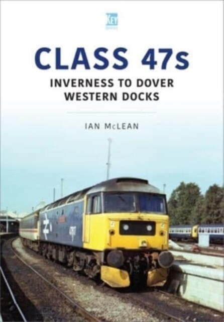 Class 47s: Inverness to Dover Western Docks, 1985-86 (Paperback)