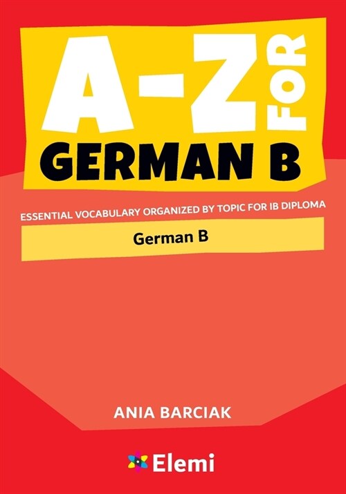 A-Z for German B: Essential vocabulary organized by topic for IB Diploma (Paperback)