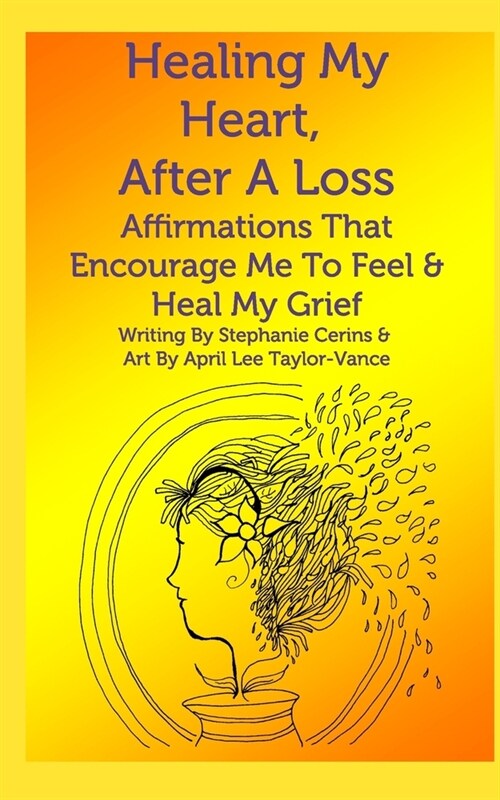 Healing My Heart, After A Loss: Affirmations That Encourage Me To Feel & Heal My Grief (Paperback)