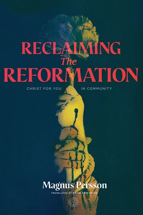 Reclaiming the Reformation: Christ for You in Community (Paperback)