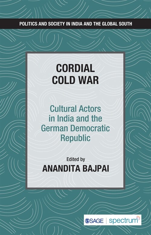 Cordial Cold War: Cultural Actors in India and the German Democratic Republic (Paperback)