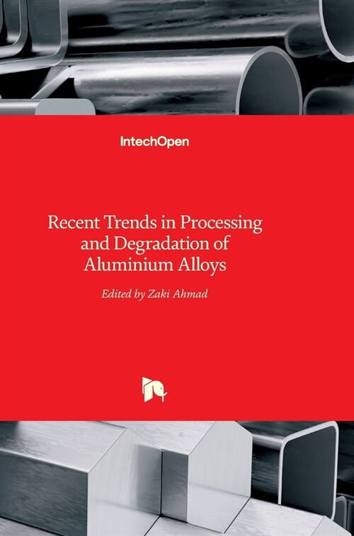 Recent Trends in Processing and Degradation of Aluminium Alloys (Hardcover)