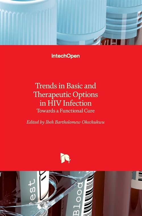 Trends in Basic and Therapeutic Options in HIV Infection : Towards a Functional Cure (Hardcover)