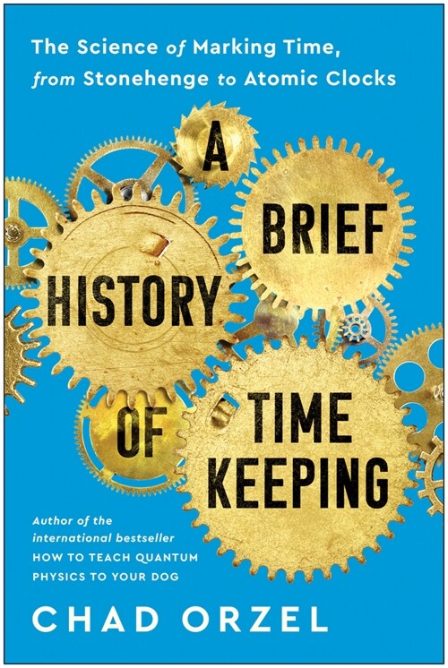 A Brief History of Timekeeping: The Science of Marking Time, from Stonehenge to Atomic Clocks (Paperback)