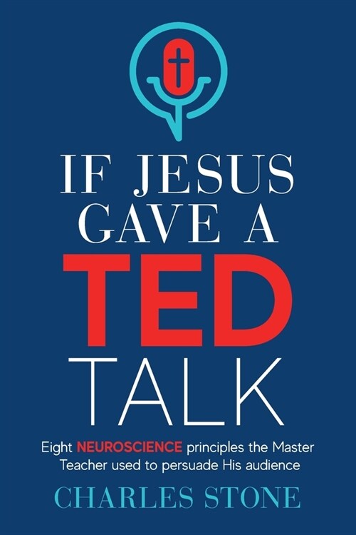 If Jesus Gave A TED Talk: Eight Neuroscience Principles The Master Teacher Used To Persuade His Audience (Paperback)