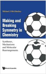 Making and Breaking Symmetry in Chemistry: Syntheses, Mechanisms and Molecular Rearrangements (Hardcover)