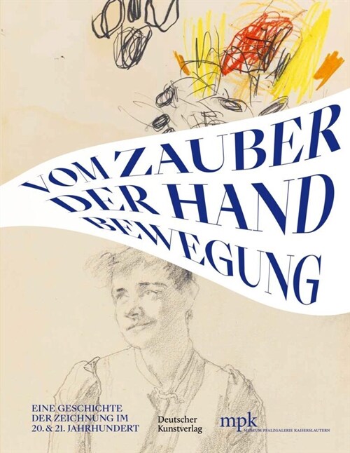 Vom Zauber Der Handbewegung: Eine Geschichte Der Zeichnung Im 20 Und 21 Jahrhundert (Hardcover)