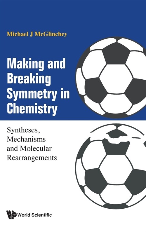 Making and Breaking Symmetry in Chemistry: Syntheses, Mechanisms and Molecular Rearrangements (Hardcover)