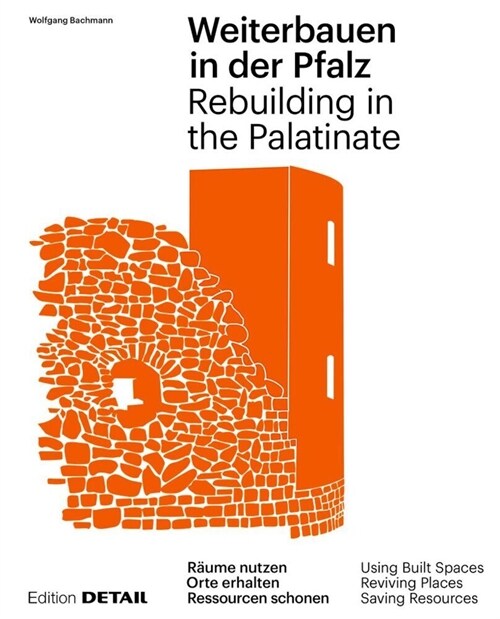 Weiterbauen in Der Pfalz / Rebuiding in the Palatinate: Substanz Erhalten - Ressourcen Schonen - Ortskerne Beleben / Using Built Spaces - Saving Resou (Hardcover)
