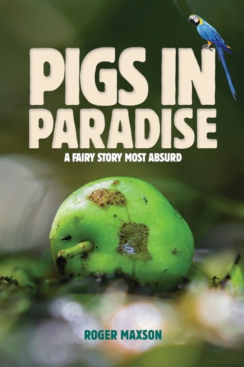 Pigs In Paradise: A Fairy Story Most Absurd (Paperback)