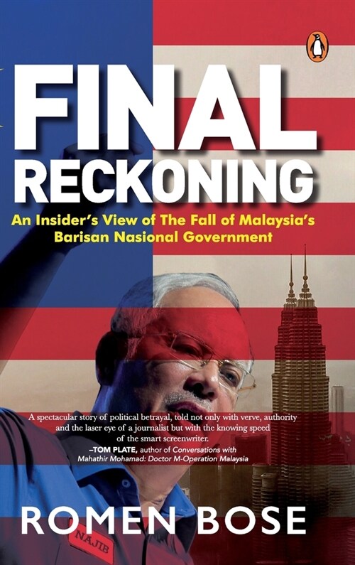 Final Reckoning: An Insiders View of the Fall of Malaysias Barisan Nasional Government (Hardcover)