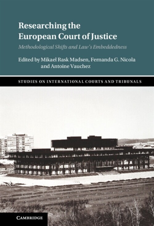Researching the European Court of Justice : Methodological Shifts and Laws Embeddedness (Hardcover, New ed)
