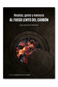 RECETAS, GENTE Y MEMORIA AL FUEGO LENTO DEL CARBON (Paperback)