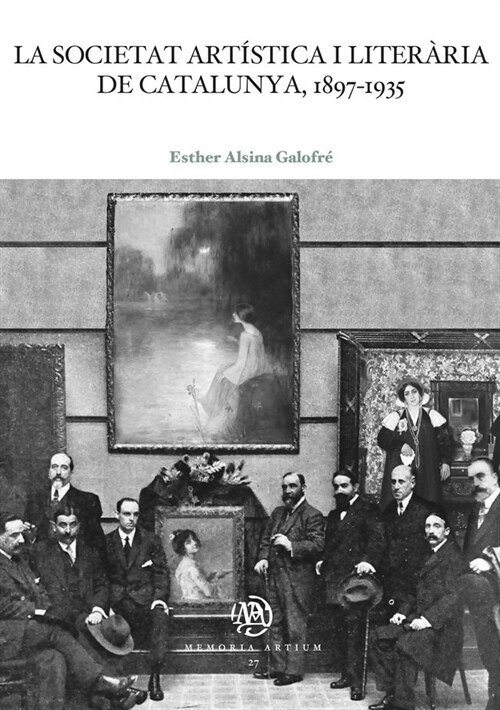 LA SOCIETAT ARTISTICA I LITERARIA DE CATALUNYA, 1897-1935 (Book)