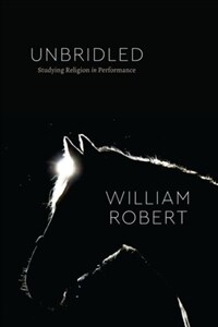 Unbridled : studying religion in performance