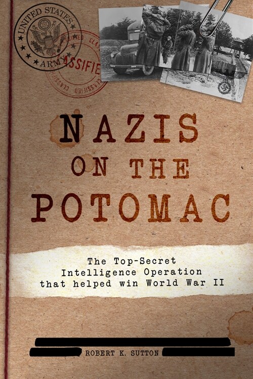 Nazis on the Potomac: The Top-Secret Intelligence Operation That Helped Win World War II (Hardcover)