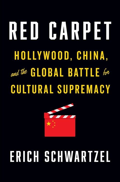 Red Carpet: Hollywood, China, and the Global Battle for Cultural Supremacy (Hardcover)