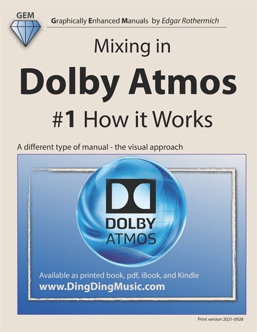 Mixing in Dolby Atmos - #1 How it Works: A different type of manual - the visual approach (Paperback)