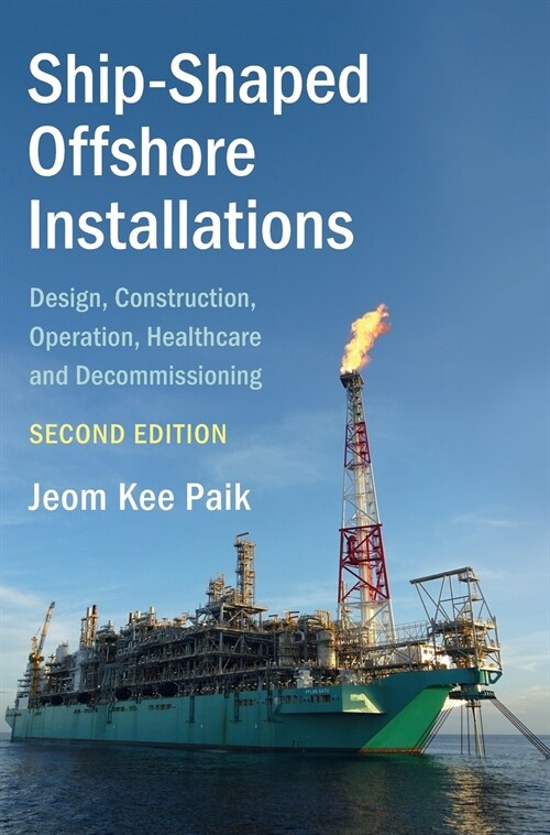 Ship-Shaped Offshore Installations : Design, Construction, Operation, Healthcare and Decommissioning (Hardcover, 2 Revised edition)