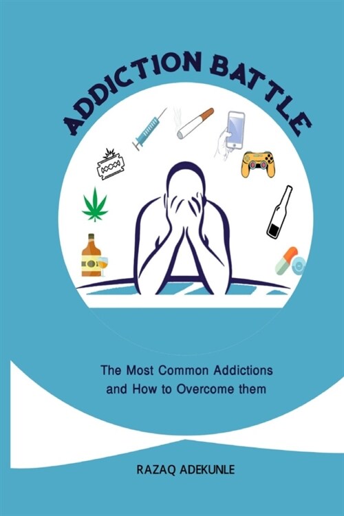 Addiction Battle: The Most Common Addictions and How to Overcome them (Paperback)