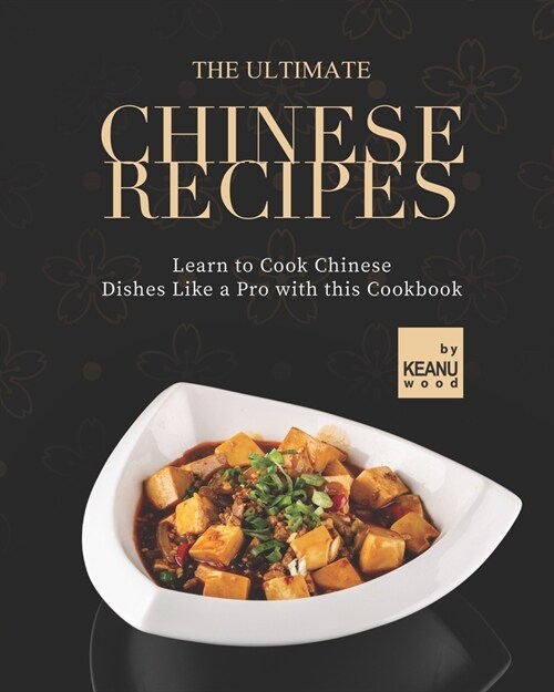 The Ultimate Chinese Recipes: Learn to Cook Chinese Dishes Like a Pro with this Cookbook (Paperback)