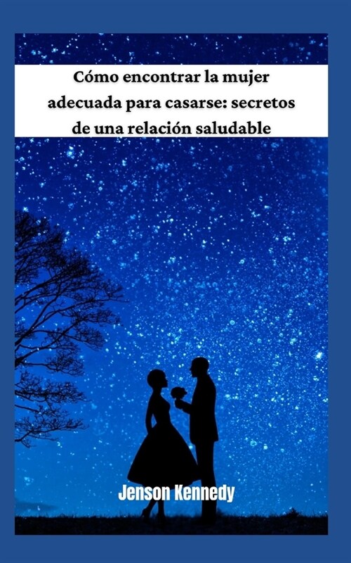 C?o encontrar la mujer adecuada para casarse: secretos de una relaci? saludable (Paperback)