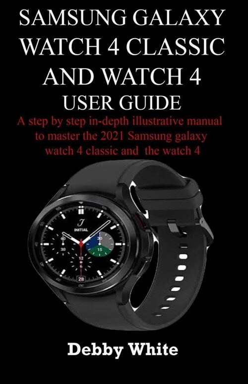 Samsung Galaxy watch 4 classic and watch 4 user guide (Paperback)