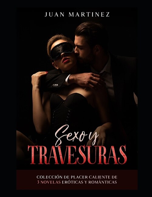 Sexo y Travesuras: Colecci? de Placer Caliente de 3 Novelas Er?icas y Rom?ticas (Paperback)