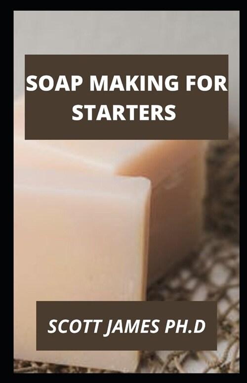 Soap Making For Starters: 100+ Ingredients For Soap Making (Paperback)