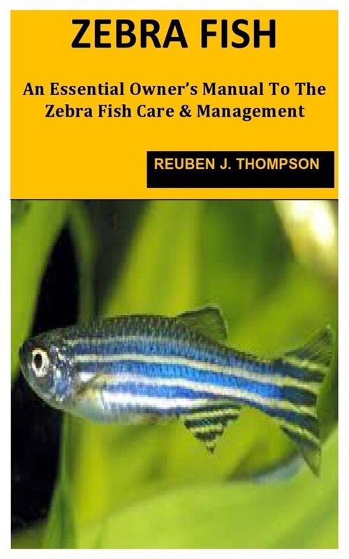 Zebrafish: An Essential Owners Manual To The Zebra Fish Care & Management (Paperback)