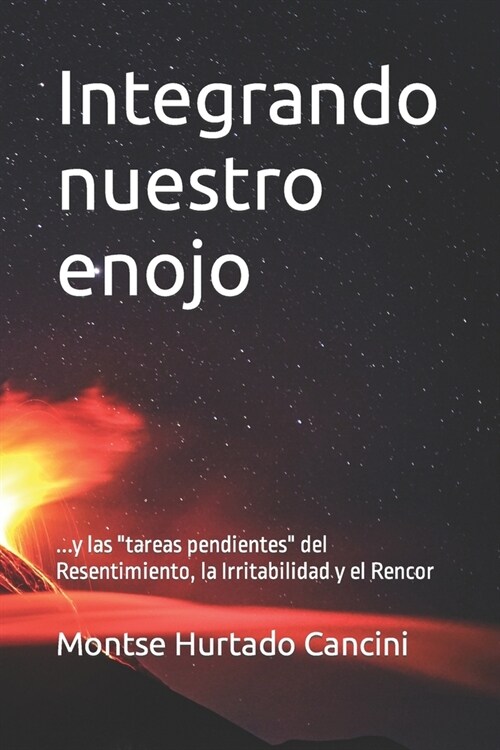 Integrando nuestro enojo: y las tareas pendientes del Resentimiento, la Irritabilidad y el Rencor (Paperback)