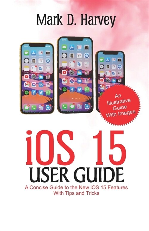 iOS 15 User Guide: A Concise Guide to the new iOS 15 Features with Tips and Tricks (Paperback)
