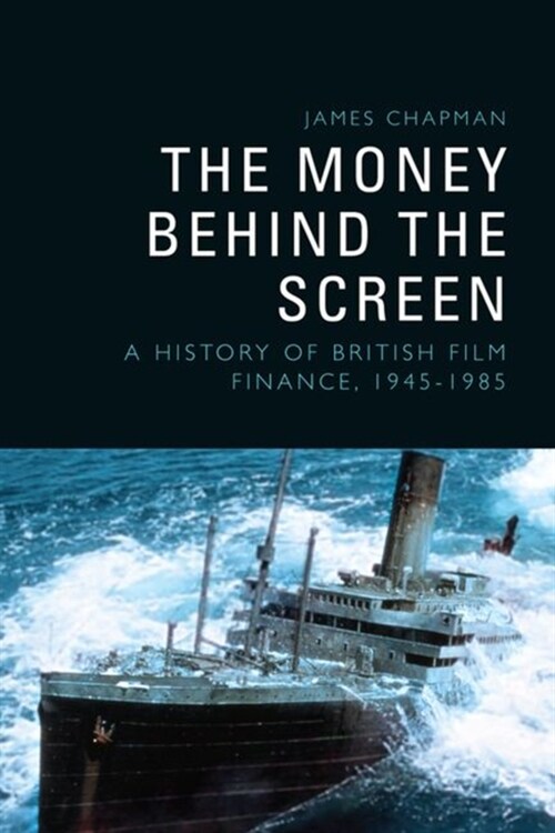 The Money Behind the Screen : A History of British Film Finance, 1945-1985 (Hardcover)