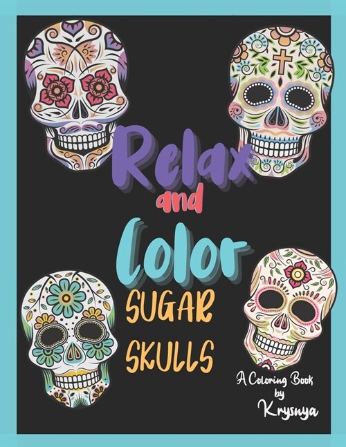 Relax and Color Sugar Skulls: Coloring Book by Krysnya (Paperback)