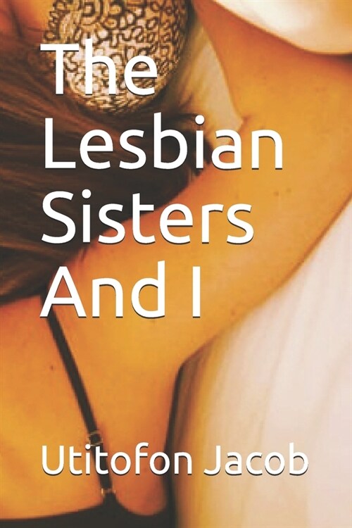 The Lesbian Sisters And I (Paperback)