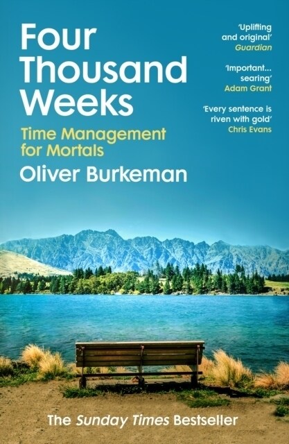 Four Thousand Weeks : Embrace your limits. Change your life. Make your four thousand weeks count. (Paperback)