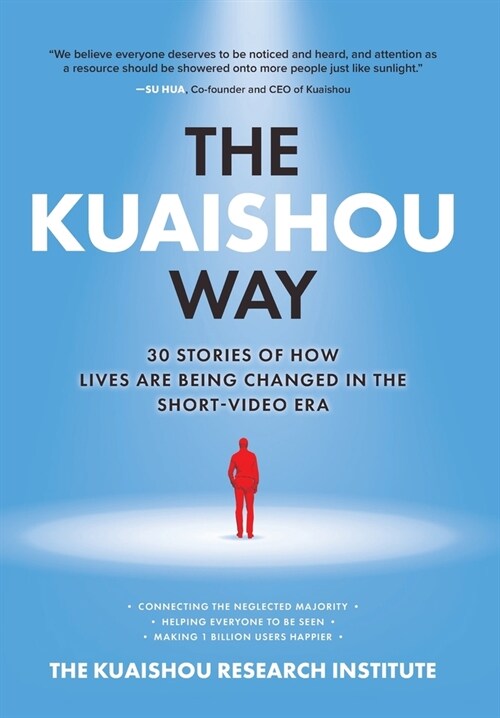 The Kuaishou Way: Thirty Stories of How Lives Are Being Changed in the Short-Video Era (Hardcover)