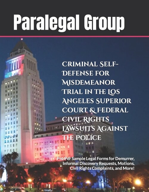 Criminal Self-Defense for Misdemeanor Trial in the Los Angeles Superior Court & Federal Civil Rights Lawsuits Against the Police: Pro Per Sample Legal (Paperback)