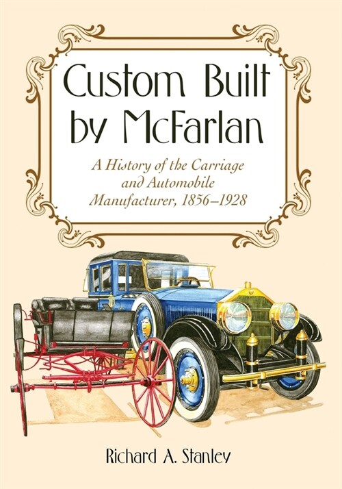 Custom Built by McFarlan: A History of the Carriage and Automobile Manufacturer, 1856-1928 (Paperback)