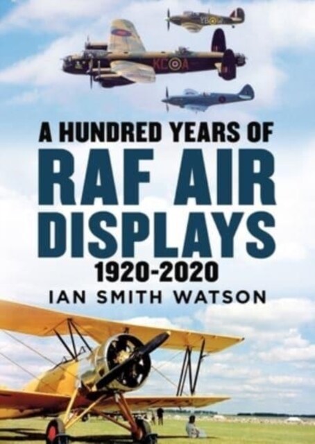 A Hundred Years of the RAF Air Display : 1920-2020 (Hardcover)