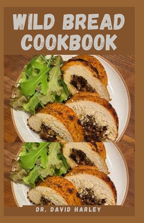 Wild Bread Cookbook: Delicious Steps by Step Recipes Guide To Making Naturally Fermented Sourdough. (Paperback)