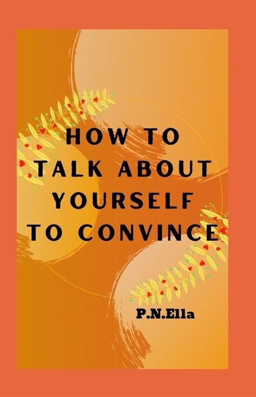 How To Talk About Yourself To Convince (Paperback)