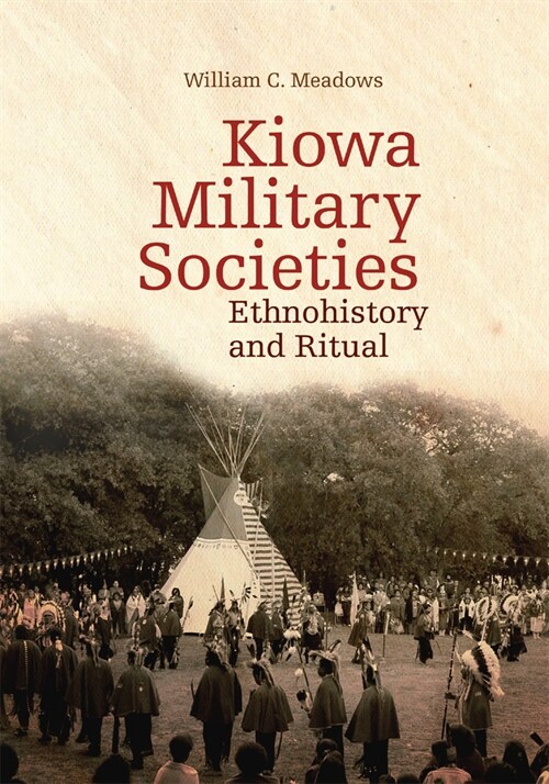 Kiowa Military Societies: Ethnohistory and Ritual Volume 263 (Paperback)