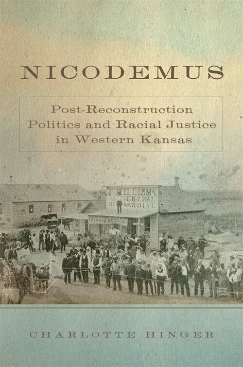 Nicodemus: Post-Reconstruction Politics and Racial Justice in Western Kansas Volume 11 (Paperback)