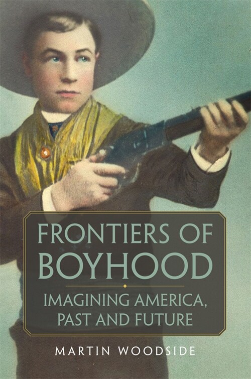 Frontiers of Boyhood: Imagining America, Past and Future Volume 7 (Paperback)