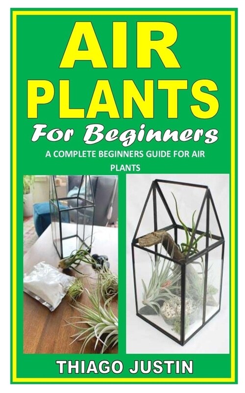 Air Plant for Beginners: A Complete Beginners Guide For Air Plants (Paperback)