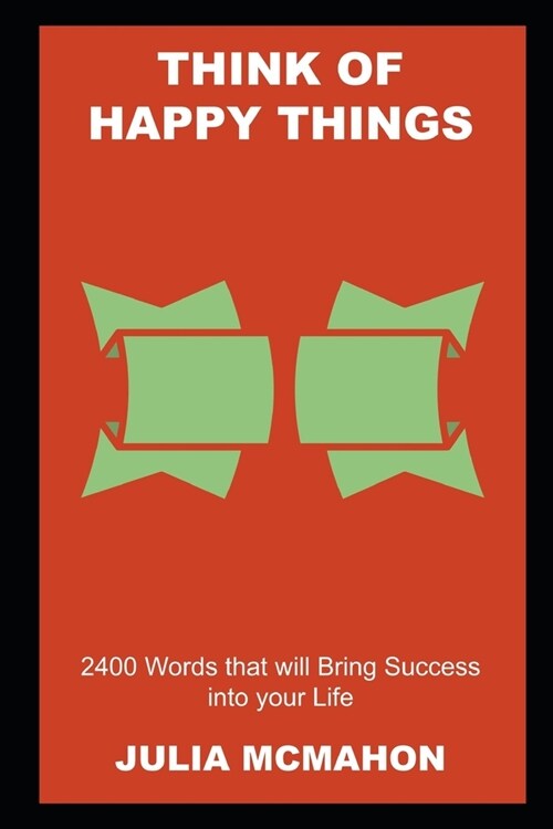 Think of Happy Things: 2400 Words that will Bring Success into your Life (Paperback)
